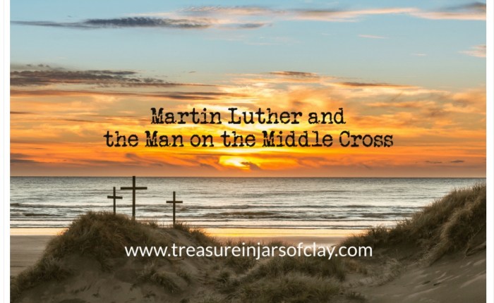 Martin Luther and The Man on the Middle&nbsp;Cross