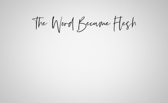 The Word Became&nbsp;Flesh
